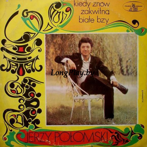 Jerzy Połomski  - Kiedy Znów Zakwitną Białe Bzy +++