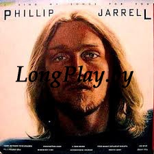 Phillip Jarrell  - I Sing My Songs For You ++++
