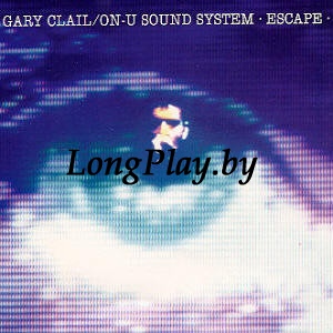 Gary Clail & On-U Sound System - Escape ++