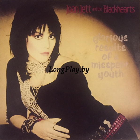 Joan Jett And The Blackhearts - Glorious Results Of A Misspent Youth +++