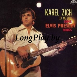 Karel Zich ‎ - Let Me Sing Some Elvis Presley Songs ++