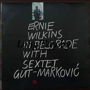 Ernie Wilkins With Sextet Gut-Marković - Ernie Wilkins In Belgrade With Sextet Gut-Marković ORIG ++++