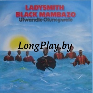 Ladysmith Black Mambazo - Ulwandle Oluncgwele +++