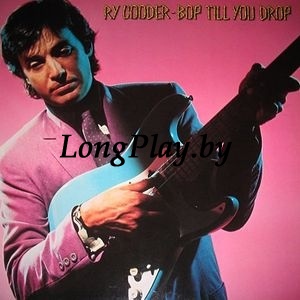 Ry Cooder - Bop Till You Drop ORIG ++++